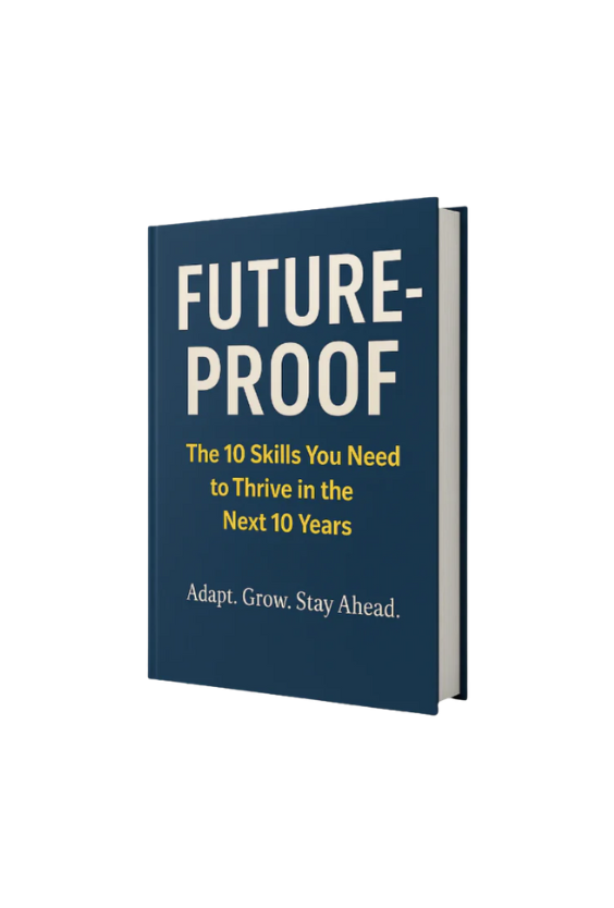 Future Proof : The 10 Skills You Need to Thrive in the Next 10 Years